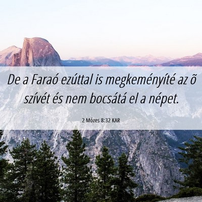 Picture 06 - 2 Mózes 8:32 KAR - De a Faraó ezúttal is megkeményíté az õ - Bible Verse Picture
