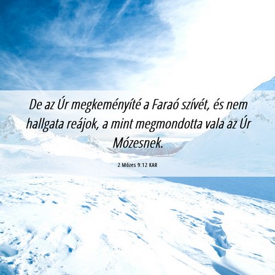 Picture 06 - 2 Mózes 9:12 KAR - De az Úr megkeményíté a Faraó szívét, és - Bible Verse Picture