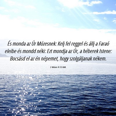 Picture 06 - 2 Mózes 9:13 KAR - És monda az Úr Mózesnek: Kelj fel reggel és - Bible Verse Picture