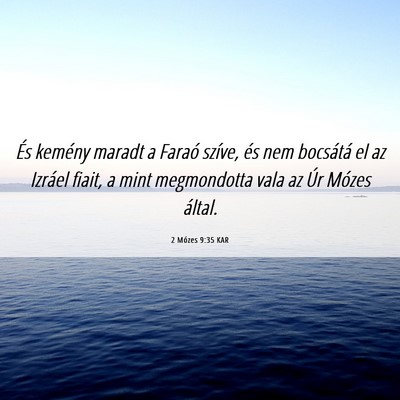 Picture 06 - 2 Mózes 9:35 KAR - És kemény maradt a Faraó szíve, és nem - Bible Verse Picture