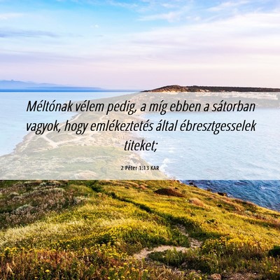 Picture 06 - 2 Péter 1:13 KAR - Méltónak vélem pedig, a míg ebben a sátorban - Bible Verse Picture