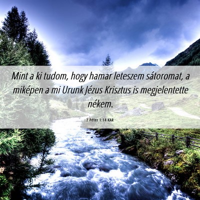 Picture 06 - 2 Péter 1:14 KAR - Mint a ki tudom, hogy hamar leteszem sátoromat, - Bible Verse Picture