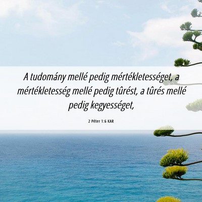 Picture 06 - 2 Péter 1:6 KAR - A tudomány mellé pedig mértékletességet, a - Bible Verse Picture