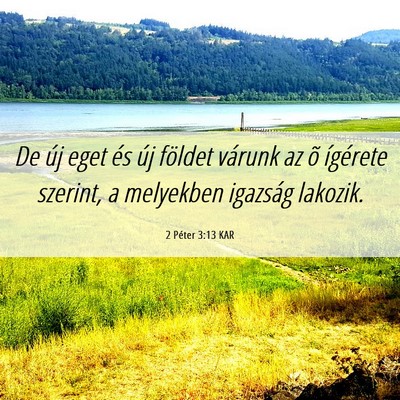 Picture 06 - 2 Péter 3:13 KAR - De új eget és új földet várunk az õ - Bible Verse Picture