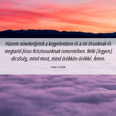Picture 06 - 2 Péter 3:18 KAR - Hanem növekedjetek a kegyelemben és a mi - Bible Verse Picture