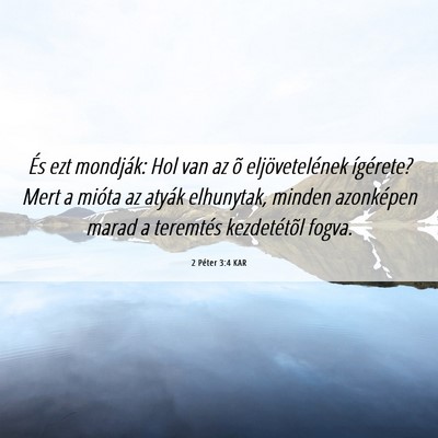 Picture 06 - 2 Péter 3:4 KAR - És ezt mondják: Hol van az õ eljövetelének - Bible Verse Picture