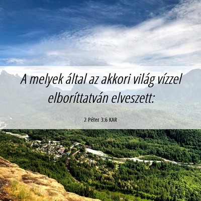 Picture 06 - 2 Péter 3:6 KAR - A melyek által az akkori világ vízzel - Bible Verse Picture