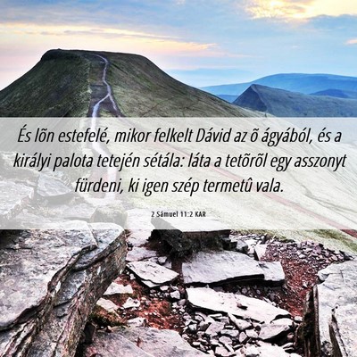Picture 06 - 2 Sámuel 11:2 KAR - És lõn estefelé, mikor felkelt Dávid az õ - Bible Verse Picture