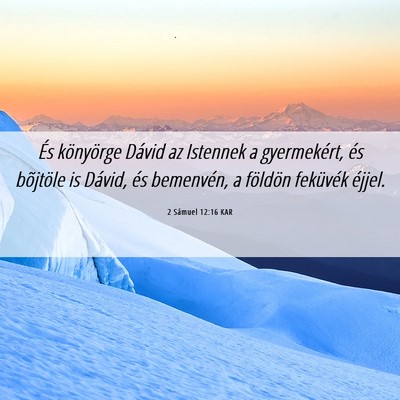Picture 06 - 2 Sámuel 12:16 KAR - És könyörge Dávid az Istennek a gyermekért, - Bible Verse Picture