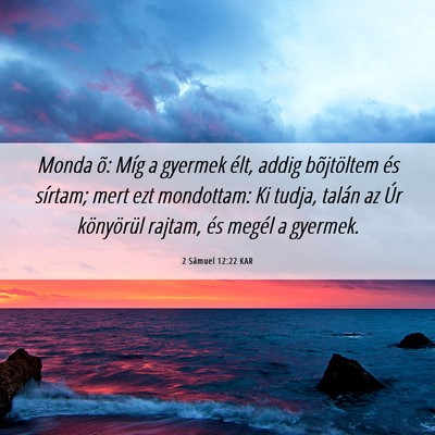 Picture 06 - 2 Sámuel 12:22 KAR - Monda õ: Míg a gyermek élt, addig bõjtöltem - Bible Verse Picture
