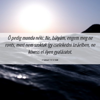 Picture 06 - 2 Sámuel 13:12 KAR - Õ pedig monda néki: Ne, bátyám, engem meg ne - Bible Verse Picture