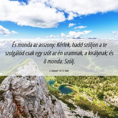 Picture 06 - 2 Sámuel 14:12 KAR - És monda az asszony: Kérlek, hadd szóljon a te - Bible Verse Picture