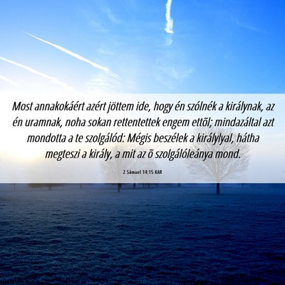 Picture 06 - 2 Sámuel 14:15 KAR - Most annakokáért azért jöttem ide, hogy én - Bible Verse Picture