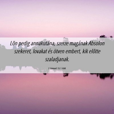 Picture 06 - 2 Sámuel 15:1 KAR - Lõn pedig annakutána, szerze magának Absolon - Bible Verse Picture