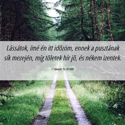 Picture 06 - 2 Sámuel 15:28 KAR - Lássátok, ímé én itt idõzöm, ennek a - Bible Verse Picture