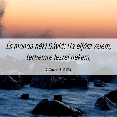 Picture 06 - 2 Sámuel 15:33 KAR - És monda néki Dávid: Ha eljösz velem, - Bible Verse Picture
