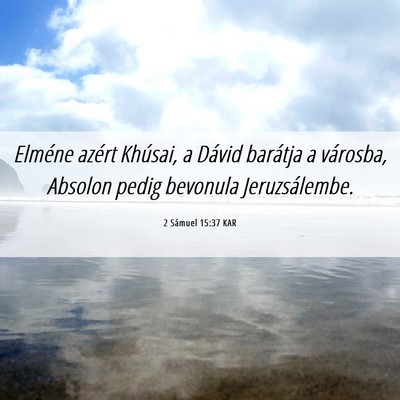 Picture 06 - 2 Sámuel 15:37 KAR - Elméne azért Khúsai, a Dávid barátja a - Bible Verse Picture