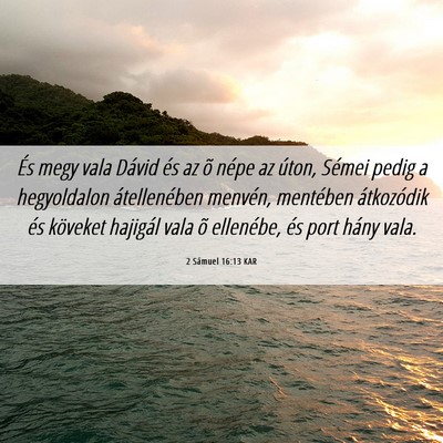 Picture 06 - 2 Sámuel 16:13 KAR - És megy vala Dávid és az õ népe az úton, - Bible Verse Picture