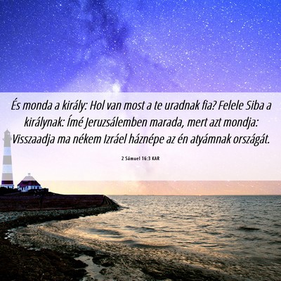 Picture 06 - 2 Sámuel 16:3 KAR - És monda a király: Hol van most a te uradnak - Bible Verse Picture