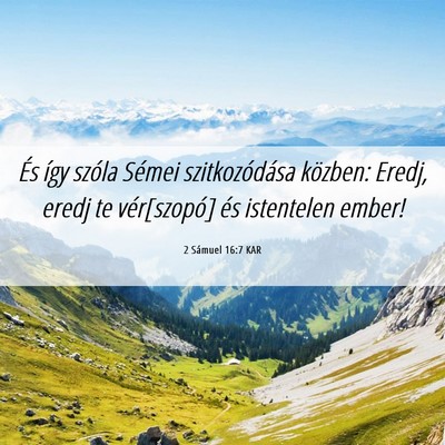 Picture 06 - 2 Sámuel 16:7 KAR - És így szóla Sémei szitkozódása közben: - Bible Verse Picture