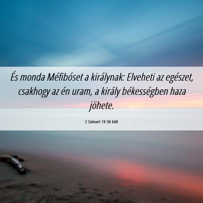 Picture 06 - 2 Sámuel 19:30 KAR - És monda Méfibóset a királynak: Elveheti az - Bible Verse Picture