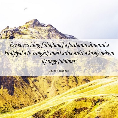 Picture 06 - 2 Sámuel 19:36 KAR - Egy kevés ideig [óhajtana] a Jordánon átmenni - Bible Verse Picture