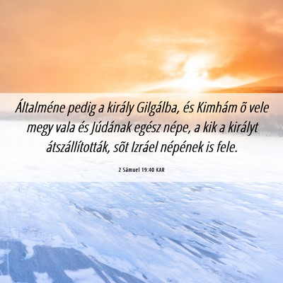 Picture 06 - 2 Sámuel 19:40 KAR - Általméne pedig a király Gilgálba, és - Bible Verse Picture