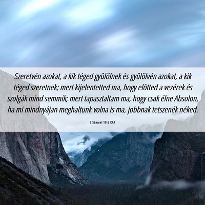 Picture 06 - 2 Sámuel 19:6 KAR - Szeretvén azokat, a kik téged gyûlölnek és - Bible Verse Picture