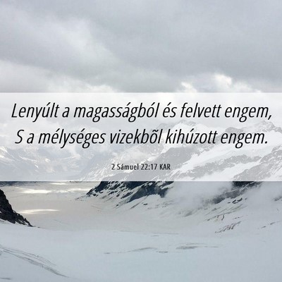 Picture 06 - 2 Sámuel 22:17 KAR - Lenyúlt a magasságból és felvett engem, S a - Bible Verse Picture