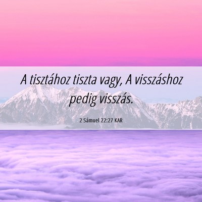 Picture 06 - 2 Sámuel 22:27 KAR - A tisztához tiszta vagy, A visszáshoz pedig - Bible Verse Picture