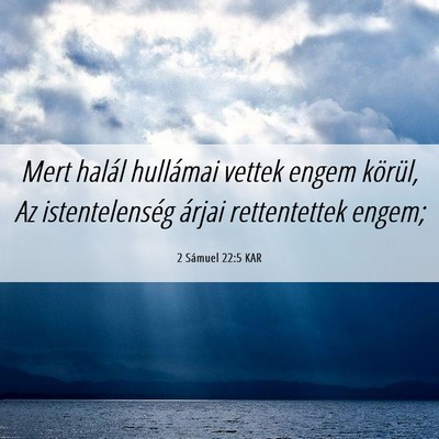 Picture 06 - 2 Sámuel 22:5 KAR - Mert halál hullámai vettek engem körül, Az - Bible Verse Picture