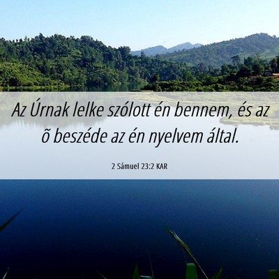 Picture 06 - 2 Sámuel 23:2 KAR - Az Úrnak lelke szólott én bennem, és az õ - Bible Verse Picture