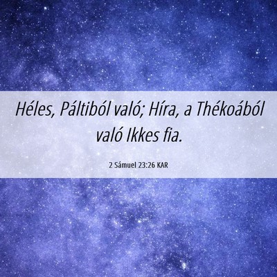 Picture 06 - 2 Sámuel 23:26 KAR - Héles, Páltiból való; Híra, a Thékoából - Bible Verse Picture