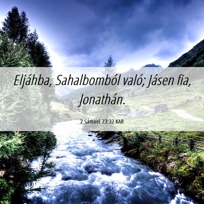 Picture 06 - 2 Sámuel 23:32 KAR - Eljáhba, Sahalbomból való; Jásen fia, - Bible Verse Picture
