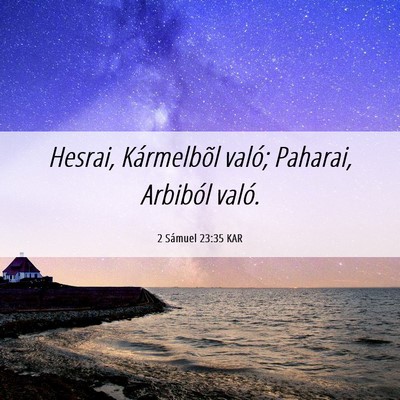 Picture 06 - 2 Sámuel 23:35 KAR - Hesrai, Kármelbõl való; Paharai, Arbiból - Bible Verse Picture