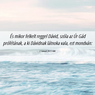 Picture 06 - 2 Sámuel 24:11 KAR - És mikor felkelt reggel Dávid, szóla az Úr - Bible Verse Picture