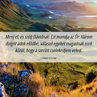Picture 06 - 2 Sámuel 24:12 KAR - Menj el, és szólj Dávidnak: Ezt mondja az Úr: - Bible Verse Picture