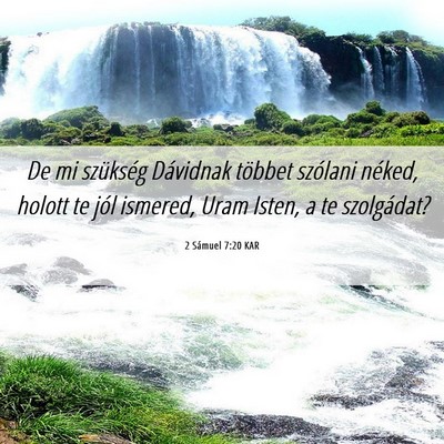 Picture 06 - 2 Sámuel 7:20 KAR - De mi szükség Dávidnak többet szólani - Bible Verse Picture