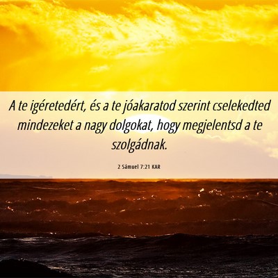 Picture 06 - 2 Sámuel 7:21 KAR - A te igéretedért, és a te jóakaratod szerint - Bible Verse Picture