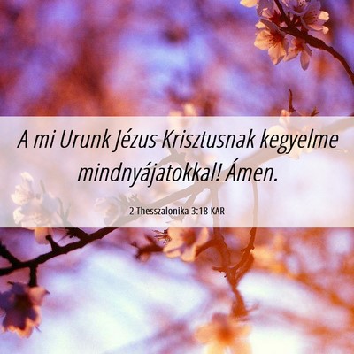 Picture 06 - 2 Thesszalonika 3:18 KAR - A mi Urunk Jézus Krisztusnak kegyelme - Bible Verse Picture