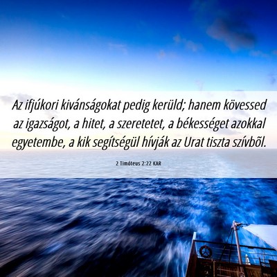 Picture 06 - 2 Timóteus 2:22 KAR - Az ifjúkori kivánságokat pedig kerüld; hanem - Bible Verse Picture