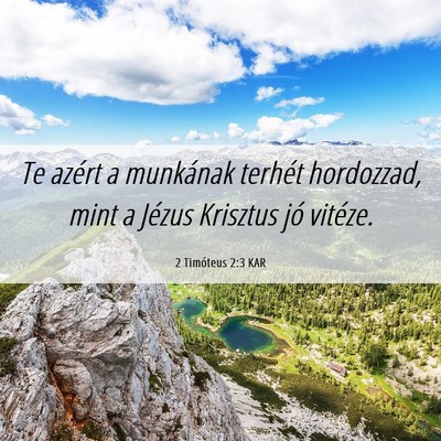 Picture 06 - 2 Timóteus 2:3 KAR - Te azért a munkának terhét hordozzad, mint a - Bible Verse Picture