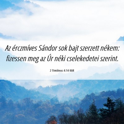 Picture 06 - 2 Timóteus 4:14 KAR - Az érczmíves Sándor sok bajt szerzett nékem: - Bible Verse Picture
