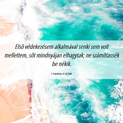 Picture 06 - 2 Timóteus 4:16 KAR - Elsõ védekezésem alkalmával senki sem volt - Bible Verse Picture