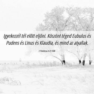 Picture 06 - 2 Timóteus 4:21 KAR - Igyekezzél tél elõtt eljõni. Köszönt téged - Bible Verse Picture