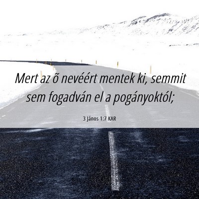 Picture 06 - 3 János 1:7 KAR - Mert az õ nevéért mentek ki, semmit sem - Bible Verse Picture