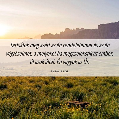 Picture 06 - 3 Mózes 18:5 KAR - Tartsátok meg azért az én rendeleteimet és az - Bible Verse Picture
