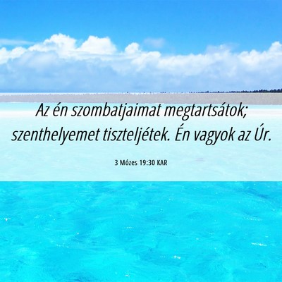 Picture 06 - 3 Mózes 19:30 KAR - Az én szombatjaimat megtartsátok; szenthelyemet - Bible Verse Picture