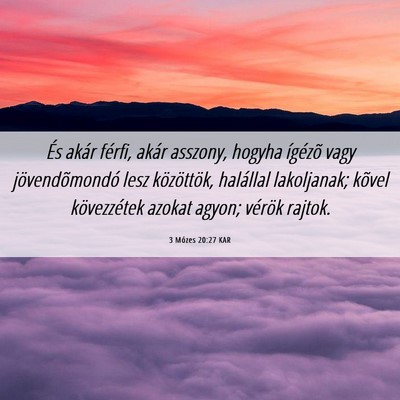 Picture 06 - 3 Mózes 20:27 KAR - És akár férfi, akár asszony, hogyha ígézõ - Bible Verse Picture