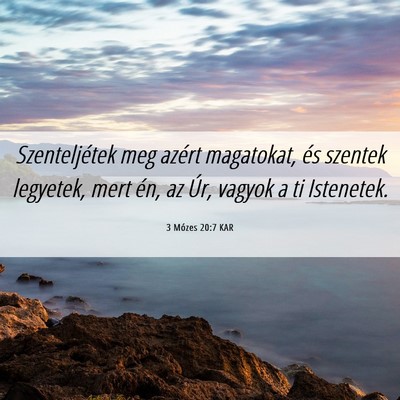 Picture 06 - 3 Mózes 20:7 KAR - Szenteljétek meg azért magatokat, és szentek - Bible Verse Picture